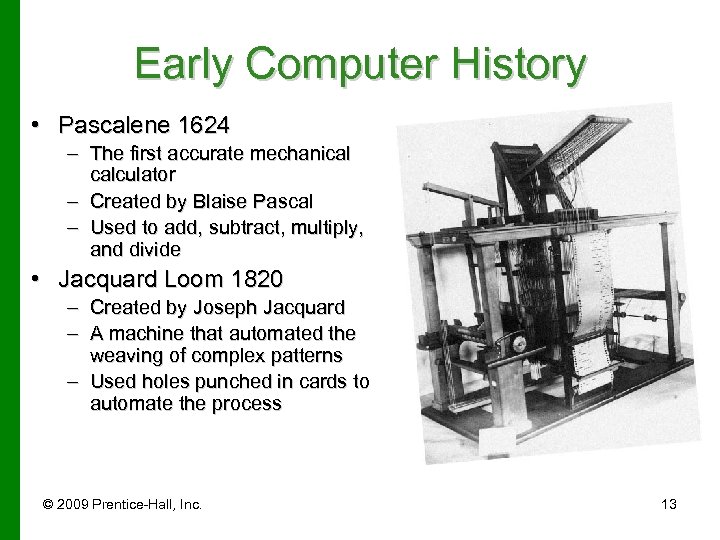 Early Computer History • Pascalene 1624 – The first accurate mechanical calculator – Created