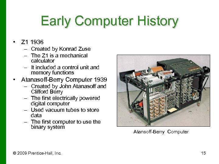 Early Computer History • Z 1 1936 – Created by Konrad Zuse – The