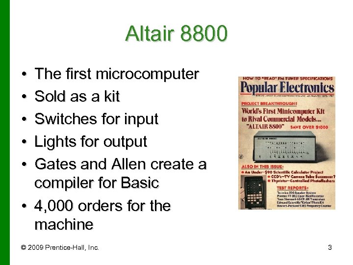 Altair 8800 • • • The first microcomputer Sold as a kit Switches for