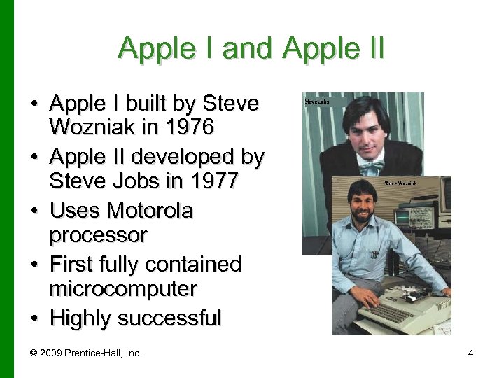 Apple I and Apple II • Apple I built by Steve Wozniak in 1976