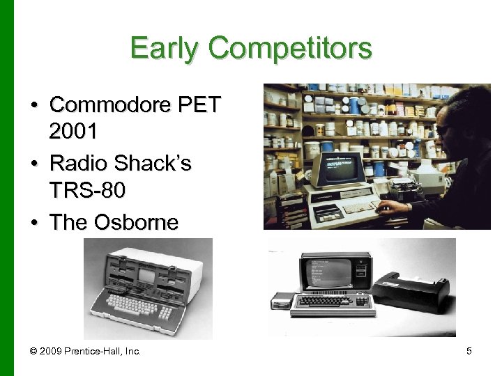 Early Competitors • Commodore PET 2001 • Radio Shack’s TRS-80 • The Osborne ©