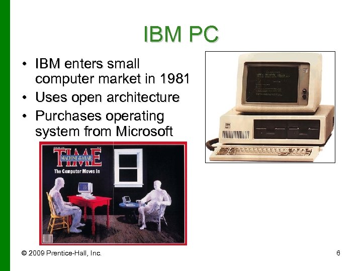 IBM PC • IBM enters small computer market in 1981 • Uses open architecture