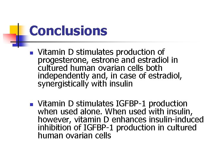 Conclusions n n Vitamin D stimulates production of progesterone, estrone and estradiol in cultured