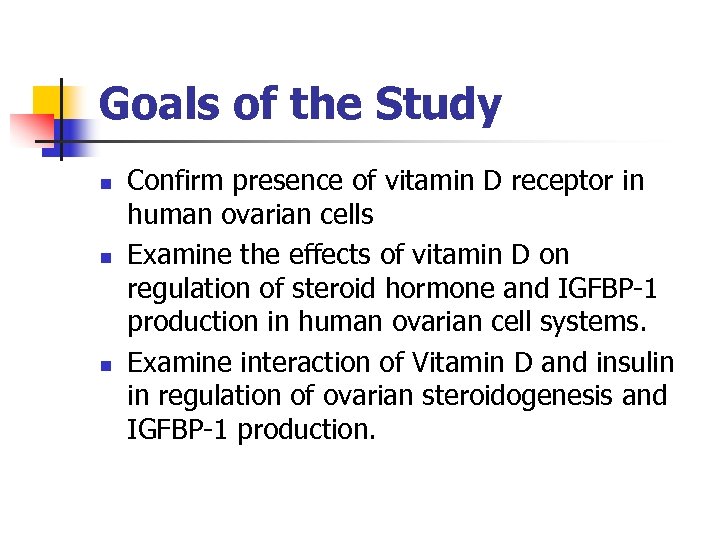 Goals of the Study n n n Confirm presence of vitamin D receptor in