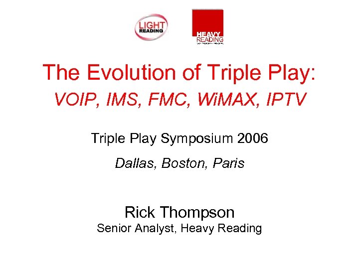 The Evolution of Triple Play: VOIP, IMS, FMC, Wi. MAX, IPTV Triple Play Symposium