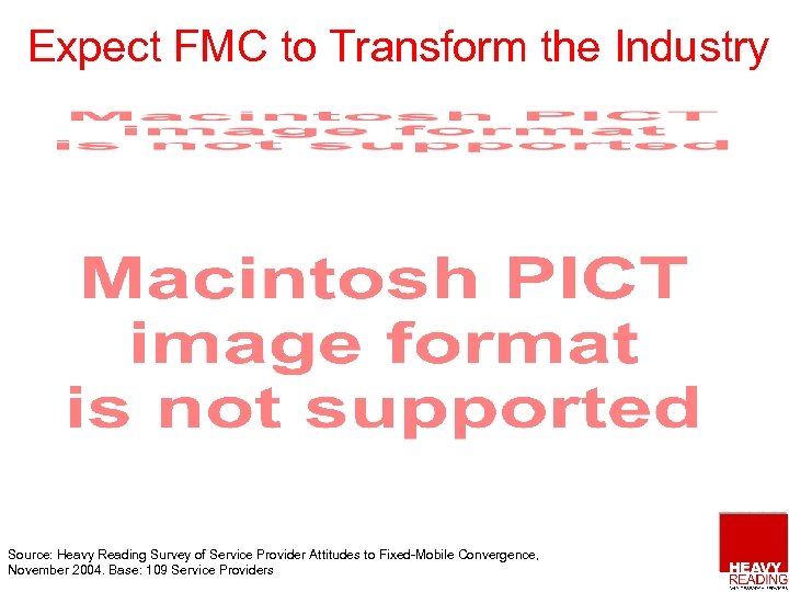 Expect FMC to Transform the Industry Source: Heavy Reading Survey of Service Provider Attitudes