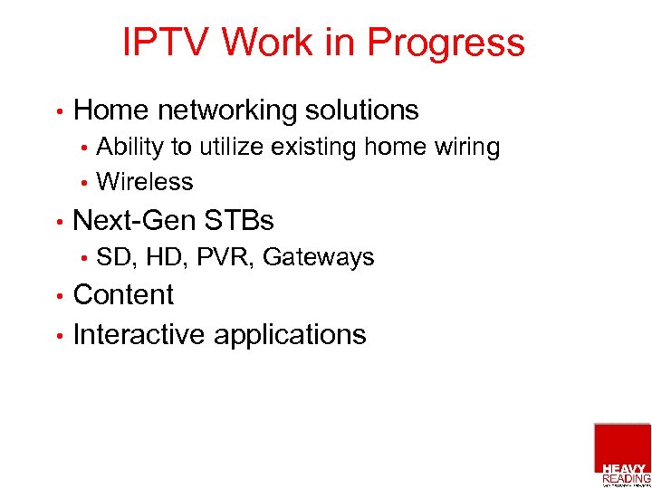 IPTV Work in Progress • Home networking solutions Ability to utilize existing home wiring