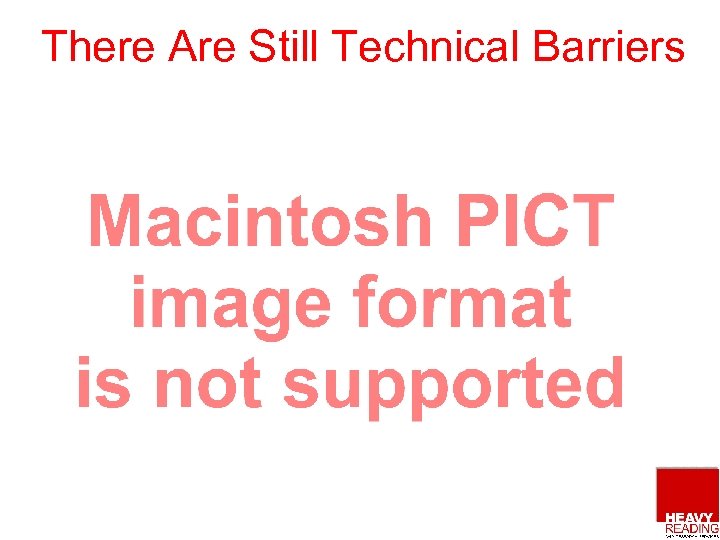 There Are Still Technical Barriers 