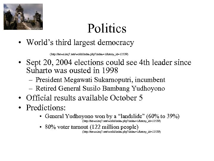 Politics • World’s third largest democracy (http: //news. inq 7. net/world/index. php? index=1&story_id=12539) •