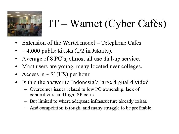 IT – Warnet (Cyber Cafés) • • • Extension of the Wartel model –