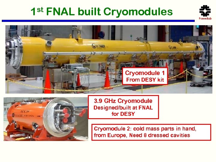 1 st FNAL built Cryomodules Cryomodule 1 From DESY kit 3. 9 GHz Cryomodule