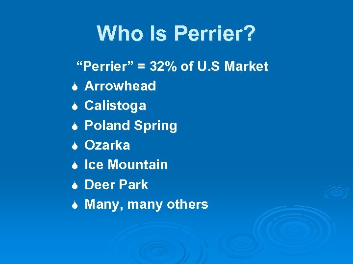 Who Is Perrier? “Perrier” = 32% of U. S Market S Arrowhead S Calistoga