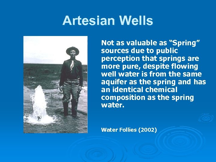 Artesian Wells Not as valuable as “Spring” sources due to public perception that springs