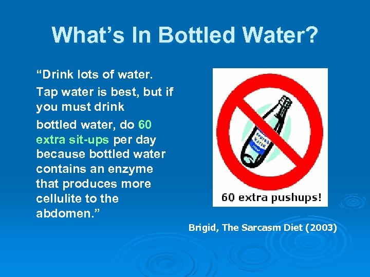What’s In Bottled Water? “Drink lots of water. Tap water is best, but if