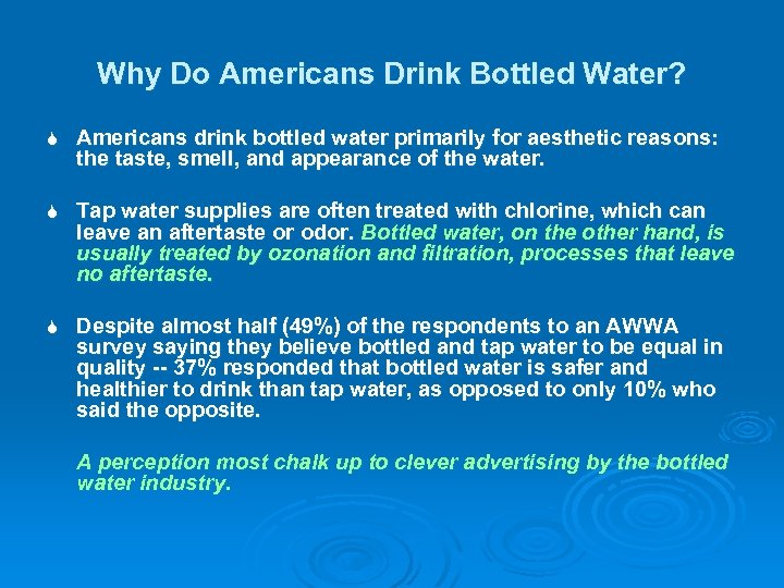 Why Do Americans Drink Bottled Water? S Americans drink bottled water primarily for aesthetic