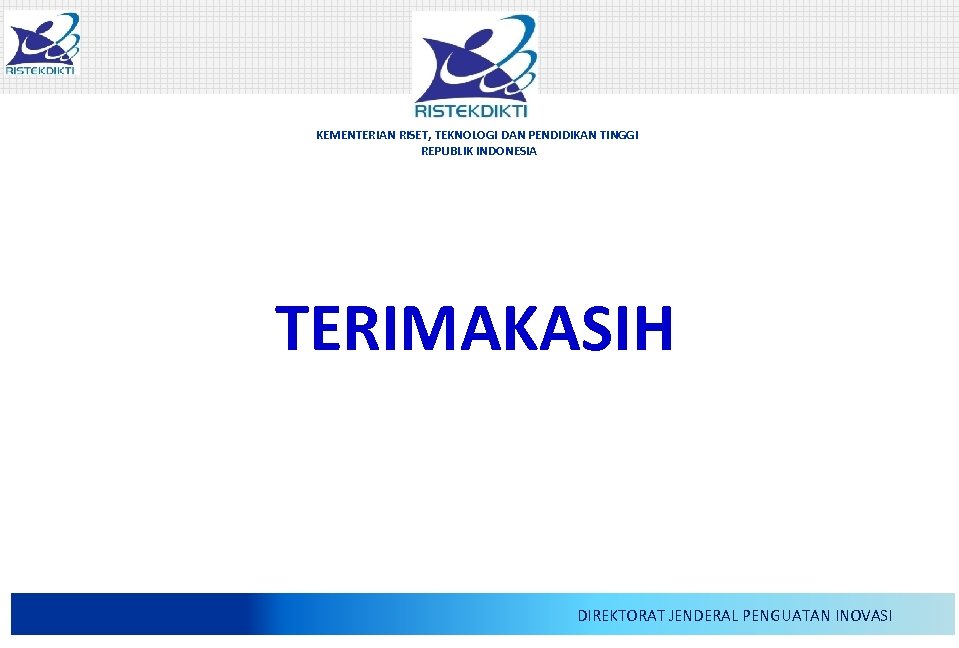 KEMENTERIAN RISET, TEKNOLOGI DAN PENDIDIKAN TINGGI REPUBLIK INDONESIA TERIMAKASIH 16/03/2018 DIREKTORAT JENDERAL PENGUATAN INOVASI