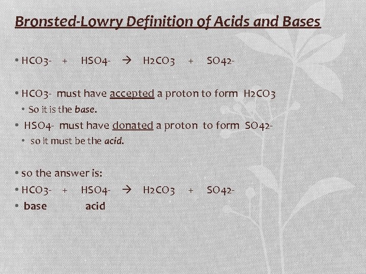 Bronsted-Lowry Definition of Acids and Bases • HCO 3 - + HSO 4 -