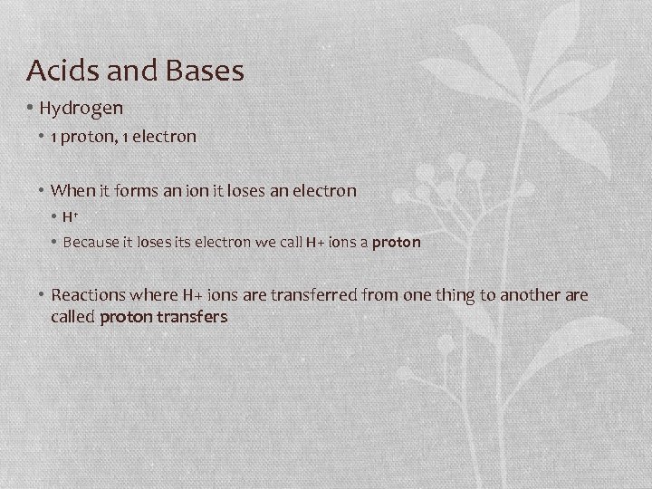 Acids and Bases • Hydrogen • 1 proton, 1 electron • When it forms