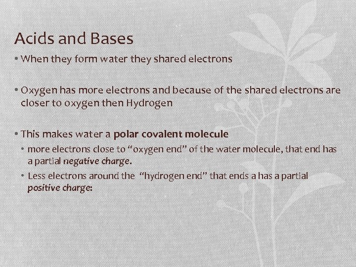 Acids and Bases • When they form water they shared electrons • Oxygen has