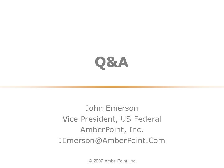 Q&A John Emerson Vice President, US Federal Amber. Point, Inc. JEmerson@Amber. Point. Com ©