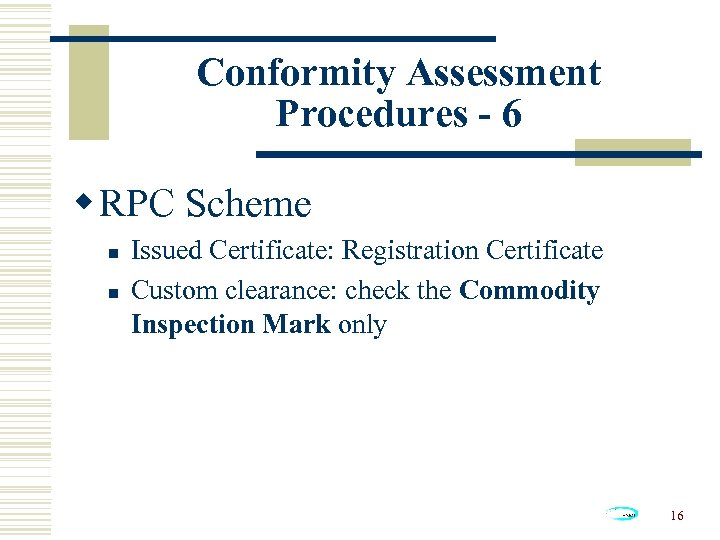 Conformity Assessment Procedures - 6 w RPC Scheme n n Issued Certificate: Registration Certificate