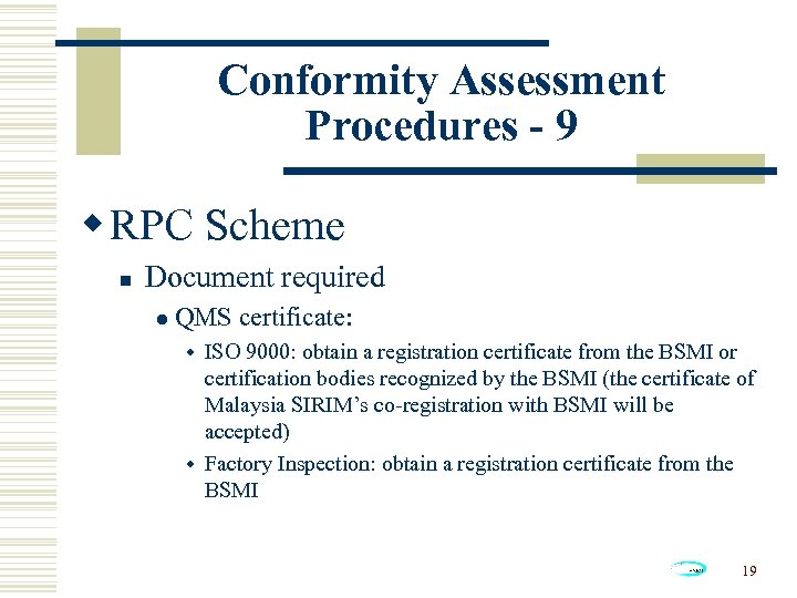 Conformity Assessment Procedures - 9 w RPC Scheme n Document required l QMS certificate: