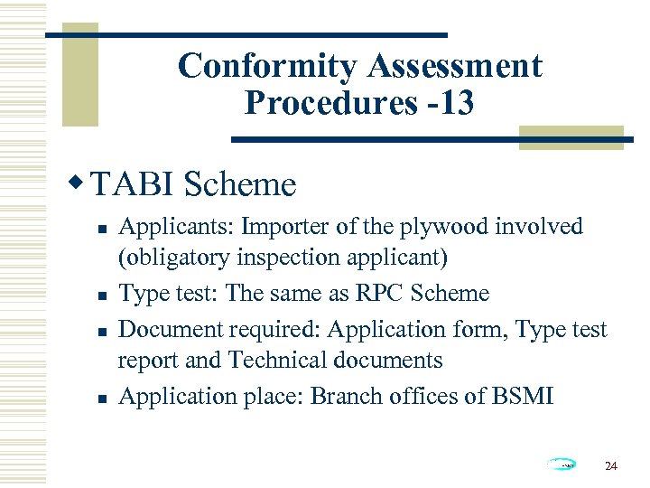 Conformity Assessment Procedures -13 w TABI Scheme n n Applicants: Importer of the plywood