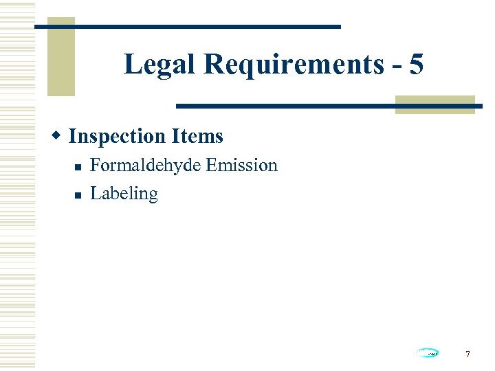 Legal Requirements - 5 w Inspection Items n n Formaldehyde Emission Labeling 7 