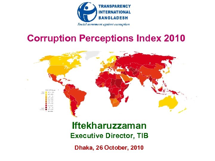 Corruption Perceptions Index 2010 Iftekharuzzaman Executive Director, TIB Dhaka, 26 October, 2010 