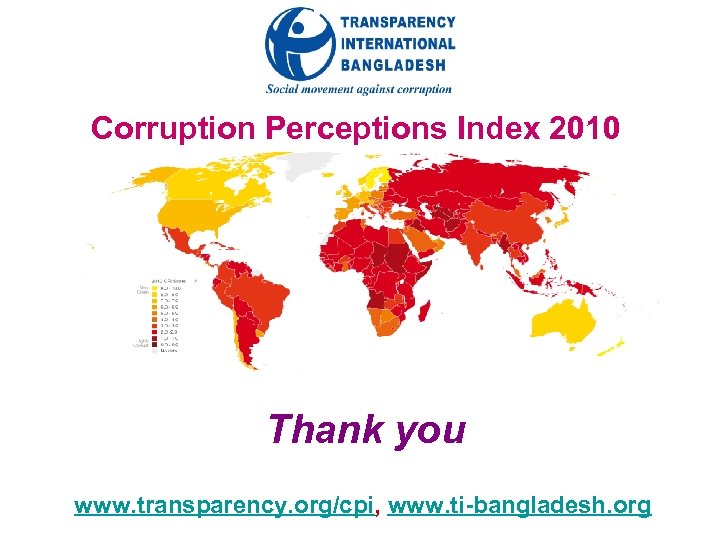 Corruption Perceptions Index 2010 Thank you www. transparency. org/cpi, www. ti-bangladesh. org 