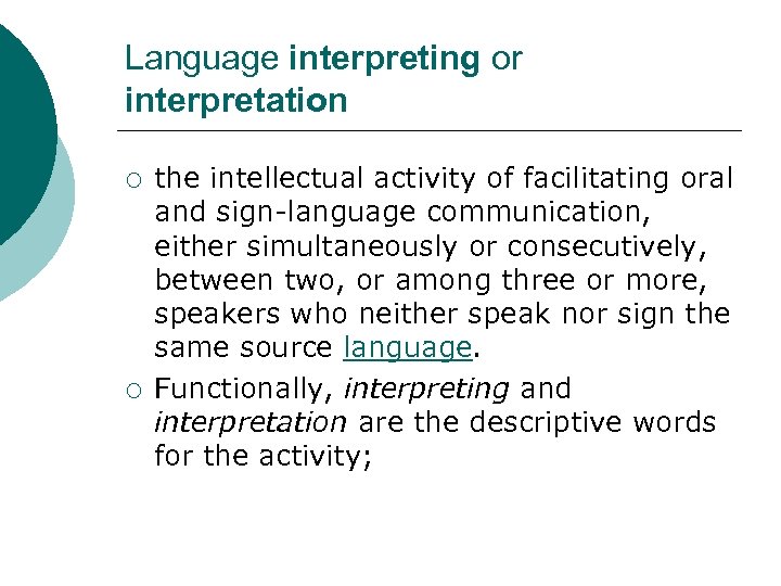 Language interpreting or interpretation ¡ ¡ the intellectual activity of facilitating oral and sign-language