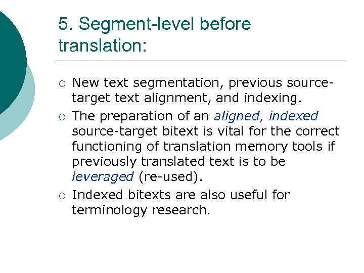 5. Segment-level before translation: ¡ ¡ ¡ New text segmentation, previous sourcetarget text alignment,