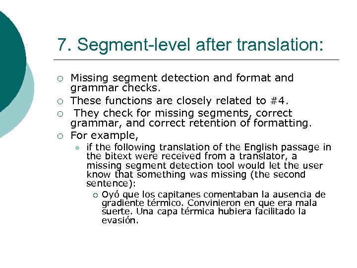 7. Segment-level after translation: ¡ ¡ Missing segment detection and format and grammar checks.