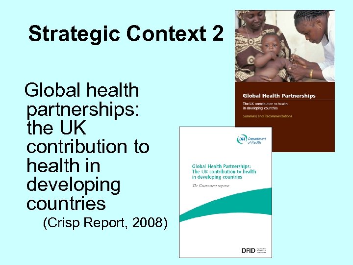 Strategic Context 2 Global health partnerships: the UK contribution to health in developing countries