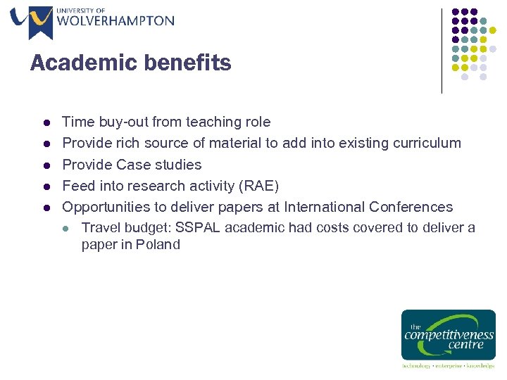 Academic benefits l l l Time buy-out from teaching role Provide rich source of