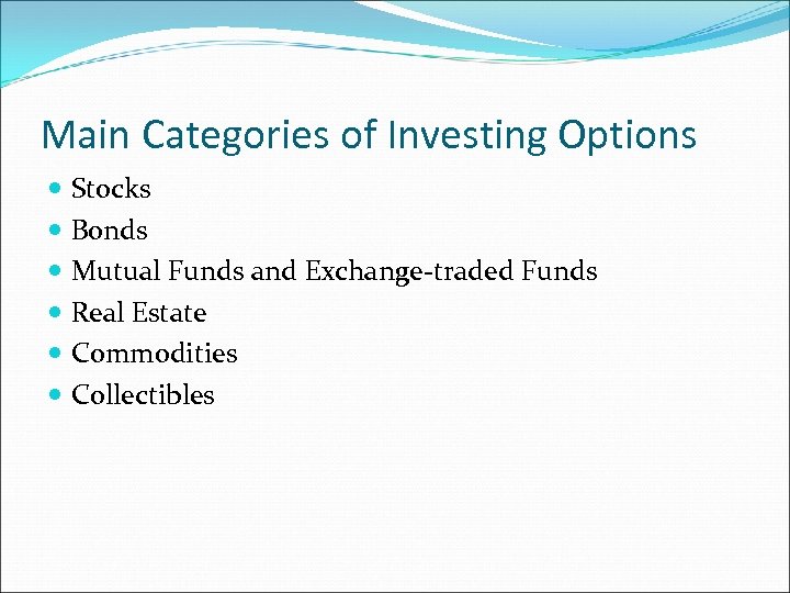 Main Categories of Investing Options Stocks Bonds Mutual Funds and Exchange-traded Funds Real Estate