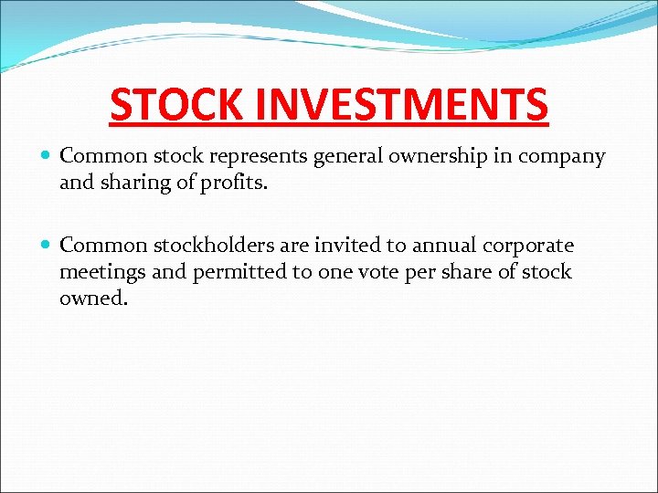 STOCK INVESTMENTS Common stock represents general ownership in company and sharing of profits. Common