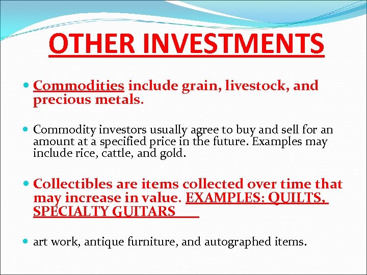 OTHER INVESTMENTS Commodities include grain, livestock, and precious metals. Commodity investors usually agree to