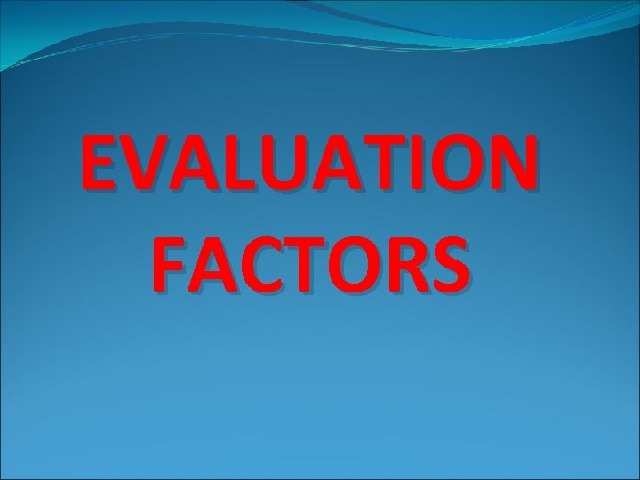 EVALUATION FACTORS 
