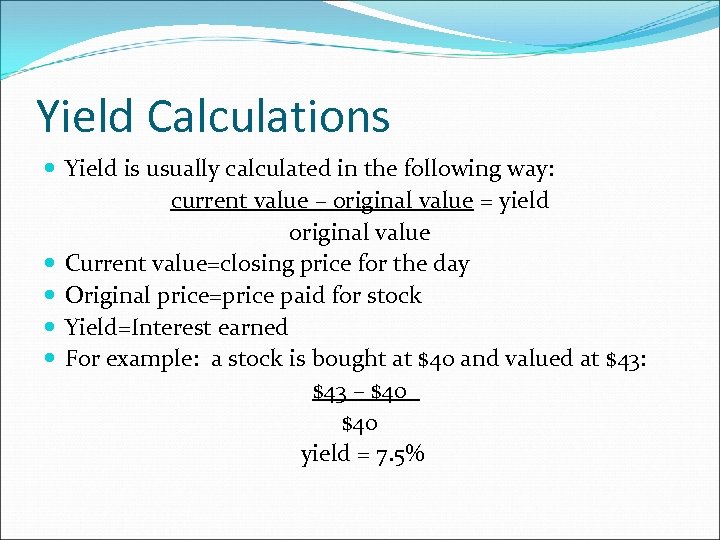 Yield Calculations Yield is usually calculated in the following way: current value – original