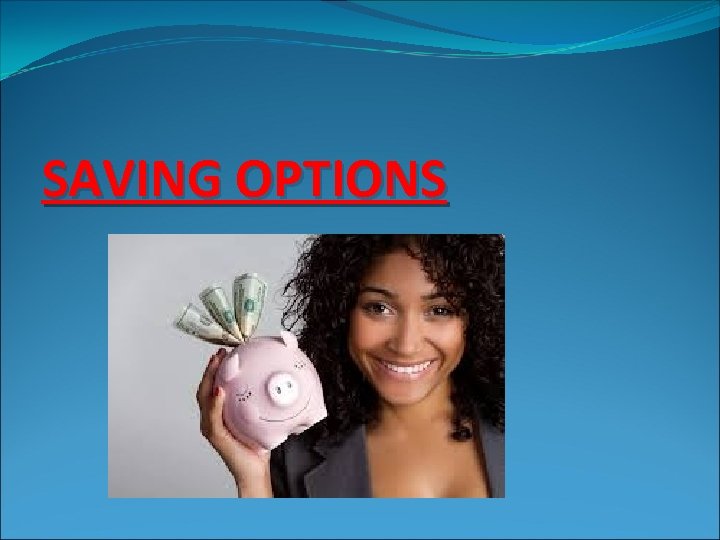 SAVING OPTIONS 