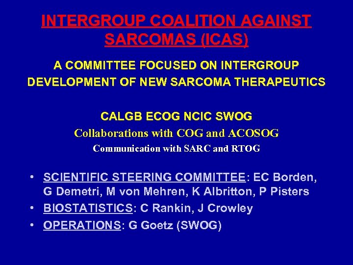 INTERGROUP COALITION AGAINST SARCOMAS (ICAS) A COMMITTEE FOCUSED ON INTERGROUP DEVELOPMENT OF NEW SARCOMA