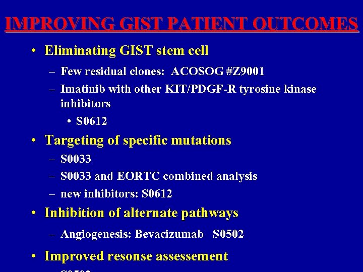IMPROVING GIST PATIENT OUTCOMES • Eliminating GIST stem cell – Few residual clones: ACOSOG