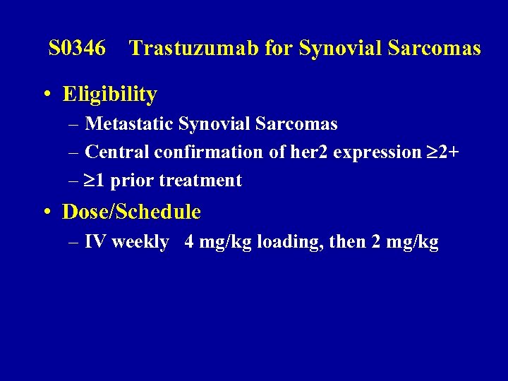 S 0346 Trastuzumab for Synovial Sarcomas • Eligibility – Metastatic Synovial Sarcomas – Central
