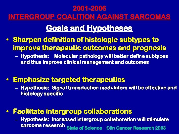 2001 -2006 INTERGROUP COALITION AGAINST SARCOMAS Goals and Hypotheses • Sharpen definition of histologic