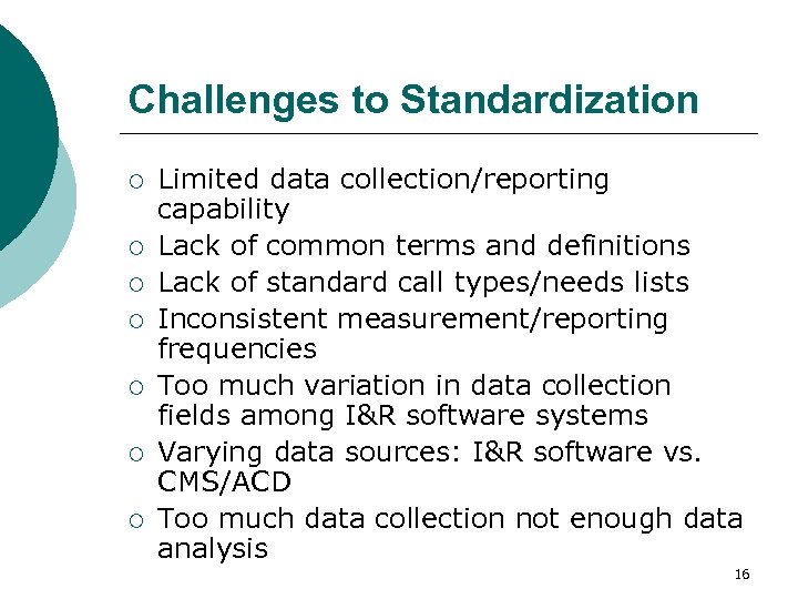 Challenges to Standardization ¡ ¡ ¡ ¡ Limited data collection/reporting capability Lack of common