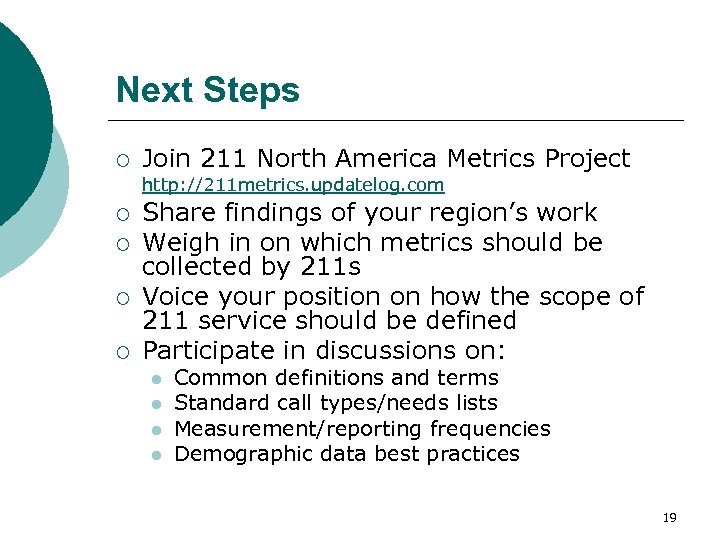 Next Steps ¡ ¡ ¡ Join 211 North America Metrics Project http: //211 metrics.