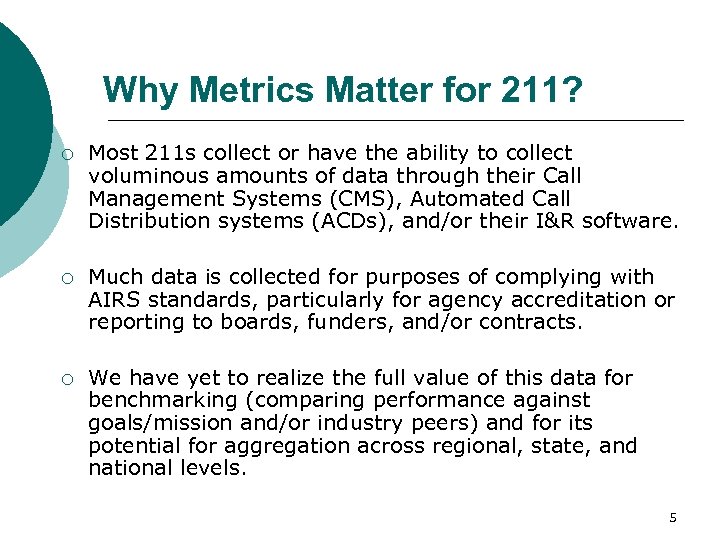 Why Metrics Matter for 211? ¡ Most 211 s collect or have the ability