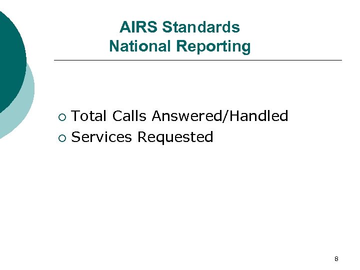 AIRS Standards National Reporting Total Calls Answered/Handled ¡ Services Requested ¡ 8 