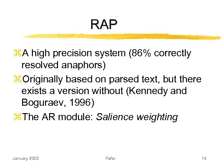 RAP z. A high precision system (86% correctly resolved anaphors) z. Originally based on